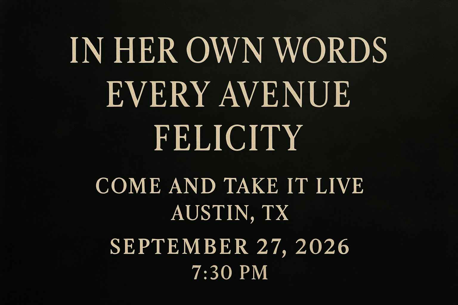 in-her-own-words-every-avenue-felicity-come-and-take-it-live