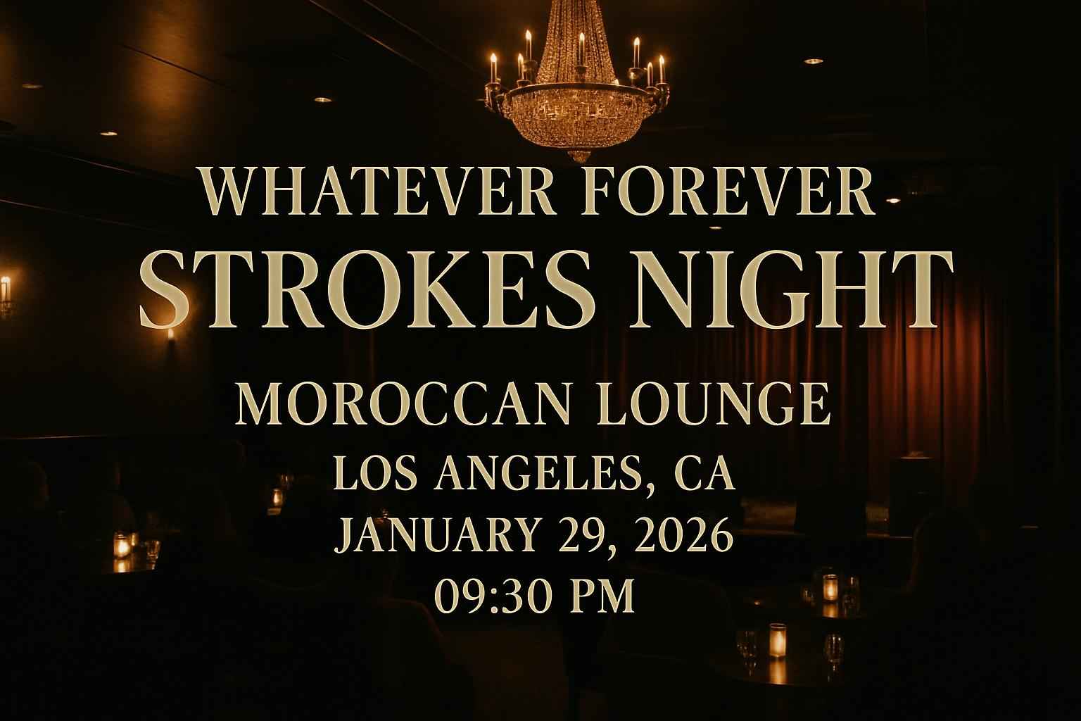 whatever-forever-strokes-night-moroccan-lounge